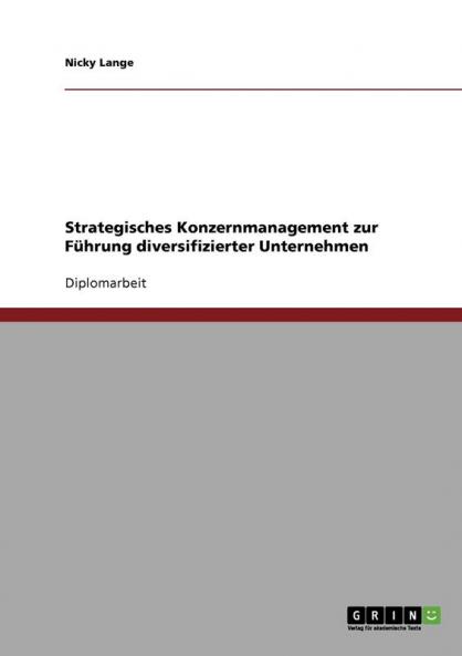 Strategisches Konzernmanagement zur Führung diversifizierter Unternehmen