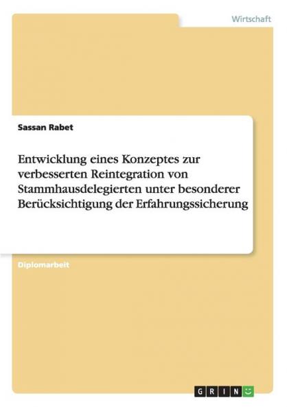 Entwicklung eines Konzeptes zur verbesserten Reintegration von Stammhausdelegierten unter besonderer Berücksichtigung der Erfahrungssicherung