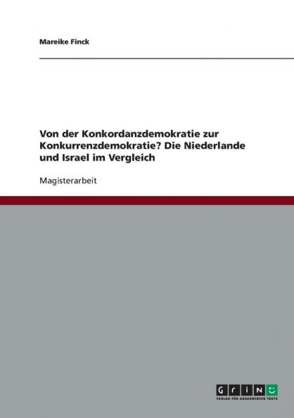 Von der Konkordanzdemokratie zur Konkurrenzdemokratie? Die Niederlande und Israel im Vergleich