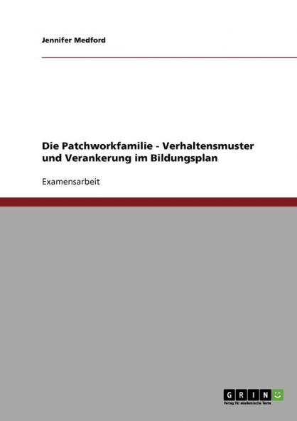 Die Patchworkfamilie - Verhaltensmuster und Verankerung im Bildungsplan
