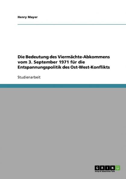 Die Bedeutung des Viermächte-Abkommens vom 3. September 1971 für die Entspannungspolitik des Ost-West-Konflikts