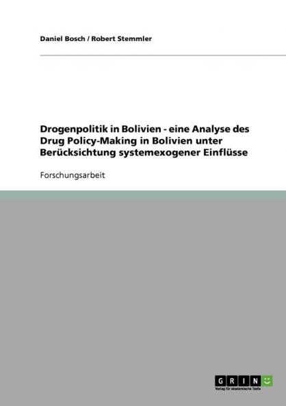 Drogenpolitik in Bolivien - eine Analyse des Drug Policy-Making in Bolivien unter Berücksichtung systemexogener Einflüsse