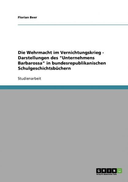 Die Wehrmacht im Vernichtungskrieg - Darstellungen des Unternehmens Barbarossa in bundesrepublikanischen Schulgeschichtsbüchern