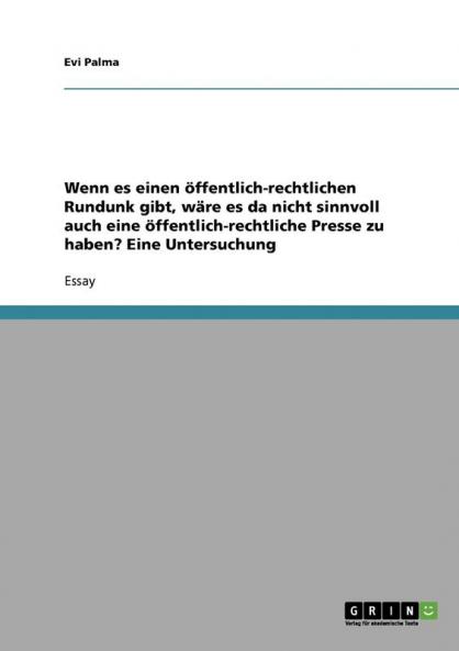 Wenn es einen ��ffentlich-rechtlichen Rundunk gibt w��re es da nicht sinnvoll auch eine ��ffentlich-rechtliche Presse zu haben? Eine Untersuchung