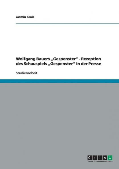 Wolfgang Bauers „Gespenster - Rezeption des Schauspiels „Gespenster in der Presse