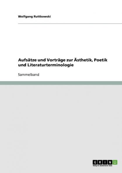 Aufsätze und Vorträge zur Ästhetik Poetik und Literaturterminologie