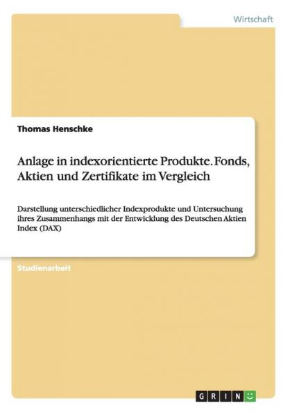 Anlage in indexorientierte Produkte. Fonds Aktien und Zertifikate im Vergleich