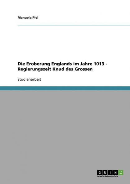 Die Eroberung Englands im Jahre 1013 - Regierungszeit Knud des Grossen