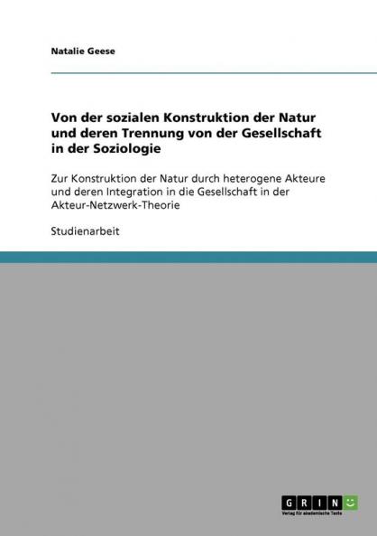 Von der sozialen Konstruktion der Natur und deren Trennung von der Gesellschaft in der Soziologie