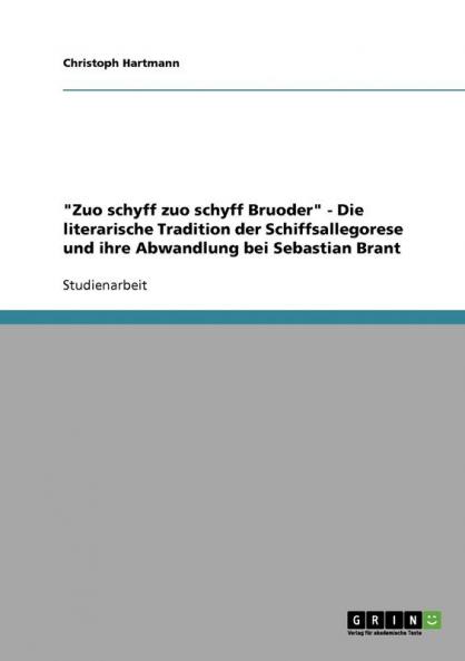 Zuo schyff zuo schyff Bruoder - Die literarische Tradition der Schiffsallegorese und ihre Abwandlung bei Sebastian Brant