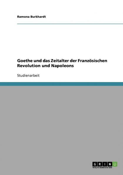 Goethe und das Zeitalter der Französischen Revolution und Napoleons