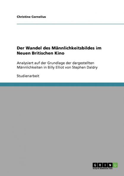 Der Wandel des Männlichkeitsbildes im Neuen Britischen Kino