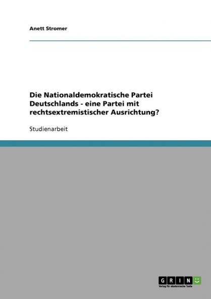 Die Nationaldemokratische Partei Deutschlands - eine Partei mit rechtsextremistischer Ausrichtung?