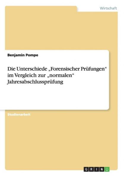 Die Unterschiede „Forensischer Prüfungen im Vergleich zur „normalen Jahresabschlussprüfung