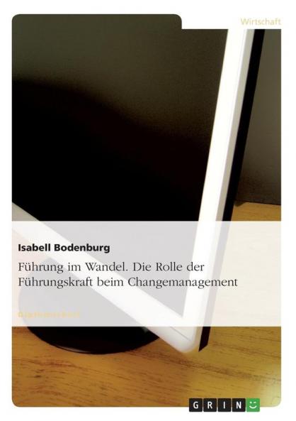 Führung im Wandel. Die Rolle der Führungskraft beim Changemanagement