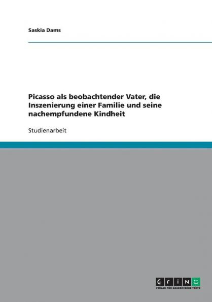 Picasso als beobachtender Vater die Inszenierung einer Familie und seine nachempfundene Kindheit
