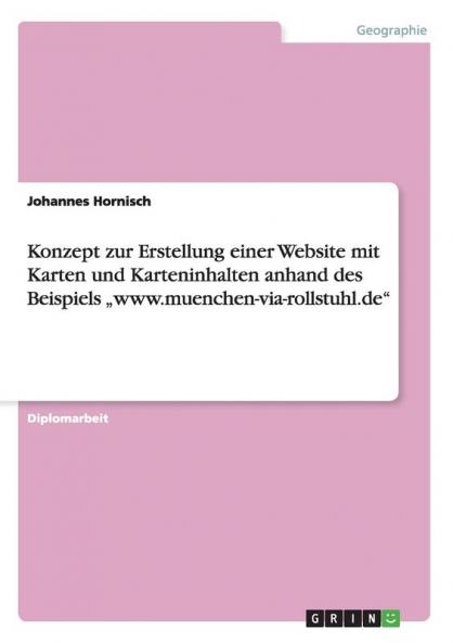 Konzept zur Erstellung einer Website mit Karten und Karteninhalten anhand des Beispiels ���www.muenchen-via-rollstuhl.de
