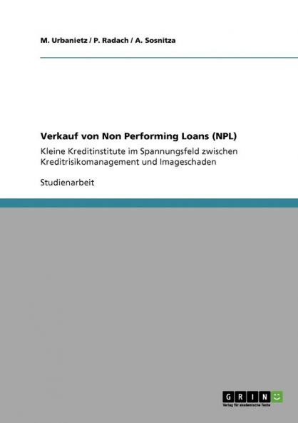 Verkauf von Non Performing Loans (NPL). Kleine Kreditinstitute im Spannungsfeld zwischen Kreditrisikomanagement und Imageschaden