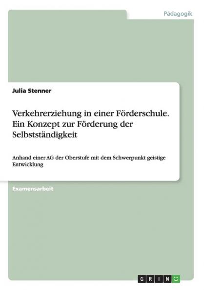 Verkehrerziehung in einer F��rderschule. Ein Konzept zur F��rderung der Selbstst��ndigkeit
