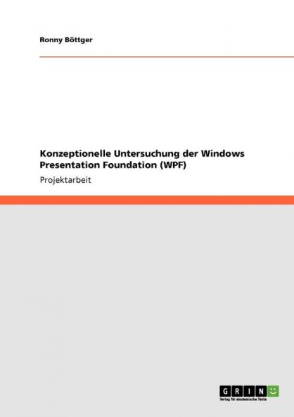 Konzeptionelle Untersuchung der Windows Presentation Foundation (WPF)