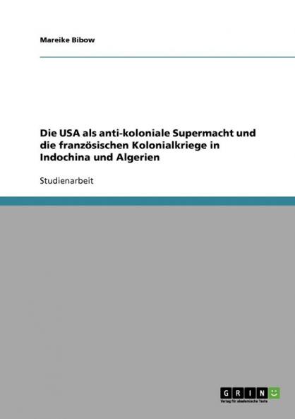 Die USA als anti-koloniale Supermacht  und die französischen Kolonialkriege in Indochina und Algerien