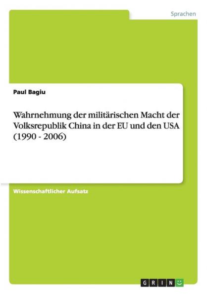 Wahrnehmung der milit��rischen Macht der Volksrepublik China in der EU und den USA (1990 - 2006)
