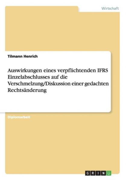 Auswirkungen eines verpflichtenden IFRS Einzelabschlusses auf die Verschmelzung/Diskussion einer gedachten Rechtsänderung