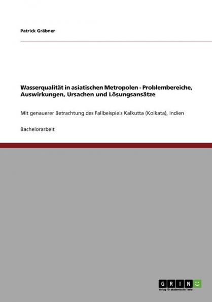 Wasserqualität in asiatischen Metropolen. Problembereiche Auswirkungen Ursachen und Lösungsansätze