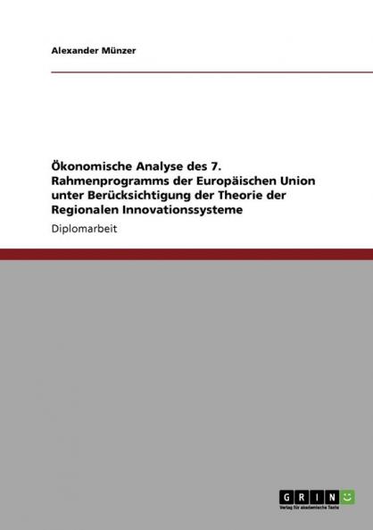 ��konomische Analyse des 7. Rahmenprogramms der Europ��ischen Union unter Ber��cksichtigung der Theorie der Regionalen Innovationssysteme