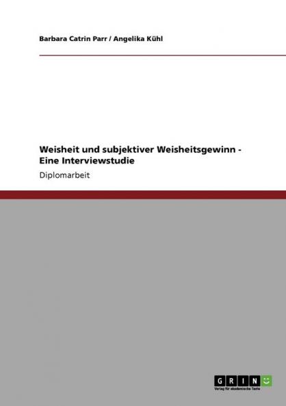 Weisheit und subjektiver Weisheitsgewinn -  Eine Interviewstudie