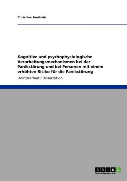Kognitive und psychophysiologische  Verarbeitungsmechanismen bei der Panikstörung  und bei Personen mit einem erhöhten Risiko  für die Panikstörung