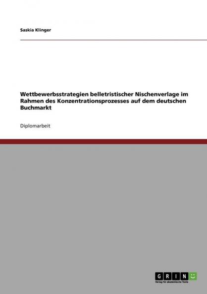 Wettbewerbsstrategien belletristischer Nischenverlage im Rahmen des Konzentrationsprozesses auf dem deutschen Buchmarkt