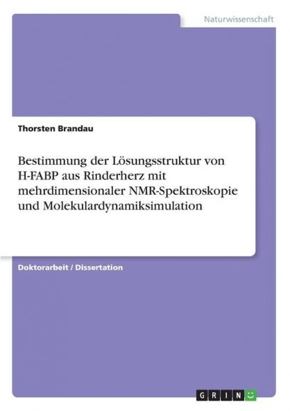 Bestimmung der Lösungsstruktur von H-FABP aus Rinderherz mit mehrdimensionaler NMR-Spektroskopie und Molekulardynamiksimulation