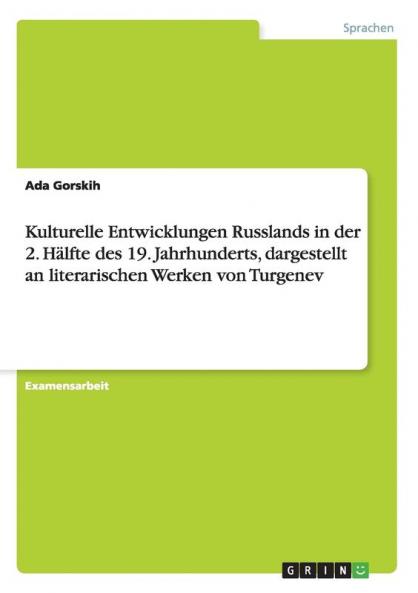 Kulturelle Entwicklungen Russlands in der 2. Hälfte des 19. Jahrhunderts dargestellt an literarischen Werken von Turgenev