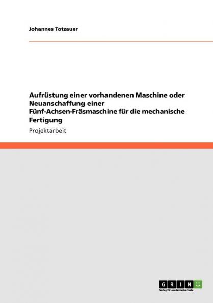 Aufrüstung einer vorhandenen Maschine oder Neuanschaffung einer Fünf-Achsen-Fräsmaschine für die mechanische Fertigung