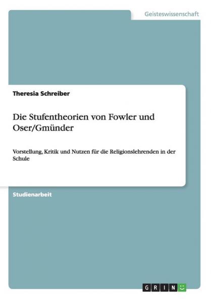 Stufen des Glaubens. Die Stufentheorien von Fowler und Oser/Gm��nder