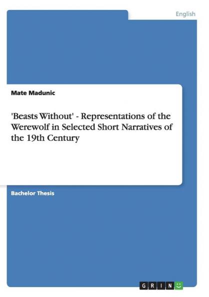 'Beasts Without' - Representations of the Werewolf in Selected Short Narratives of the 19th Century