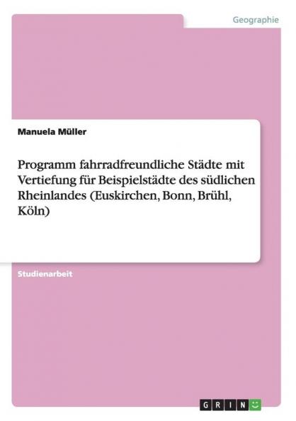 Programm fahrradfreundliche Städte mit Vertiefung für Beispielstädte des südlichen Rheinlandes (Euskirchen Bonn Brühl Köln)