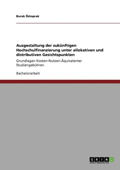 Ausgestaltung der zuk��nftigen Hochschulfinanzierung unter allokativen und distributiven Gesichtspunkten