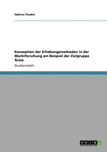 Konzeption der Erhebungsmethoden in  der Marktforschung am Beispiel der  Zielgruppe ��rzte