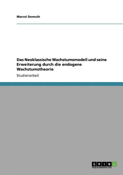 Das Neoklassische Wachstumsmodell und seine Erweiterung durch die endogene Wachstumstheorie