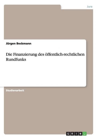 Die Finanzierung des öffentlich-rechtlichen Rundfunks