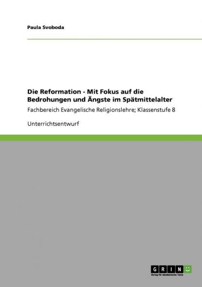 Die Reformation - Mit Fokus auf die Bedrohungen und ��ngste im Sp��tmittelalter