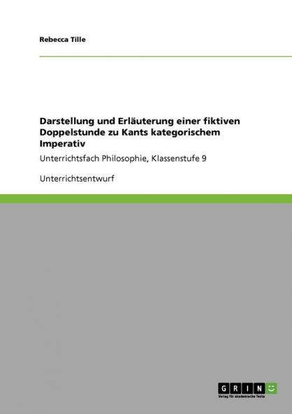 Darstellung und Erläuterung einer fiktiven Doppelstunde zu Kants kategorischem Imperativ