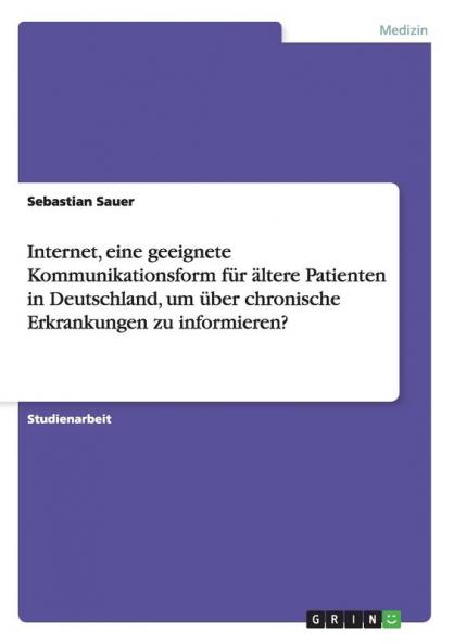 Internet eine geeignete Kommunikationsform für ältere Patienten in Deutschland um über chronische Erkrankungen zu informieren?
