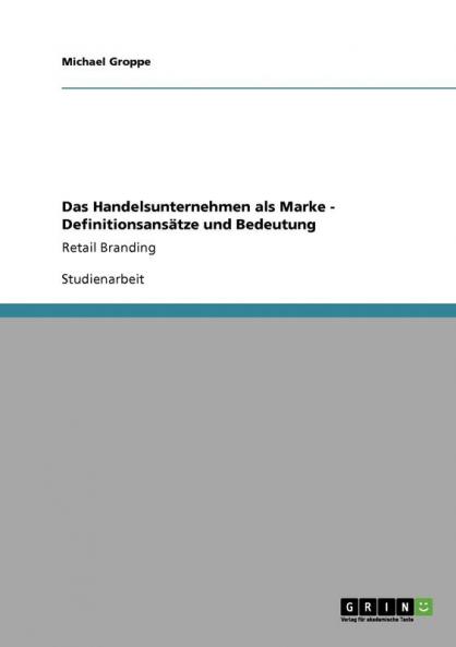 Das Handelsunternehmen als Marke - Definitionsansätze und Bedeutung