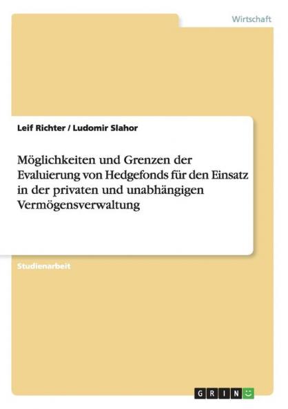 M��glichkeiten und Grenzen der Evaluierung von Hedgefonds f��r den Einsatz in der privaten und unabh��ngigen Verm��gensverwaltung