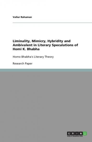 Liminality Mimicry Hybridity and Ambivalent in Literary Speculations of Homi K. Bhabha