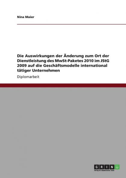 Die Auswirkungen der Änderung zum Ort der Dienstleistung des MwSt-Paketes 2010 im JStG 2009 auf die Geschäftsmodelle international tätiger Unternehmen