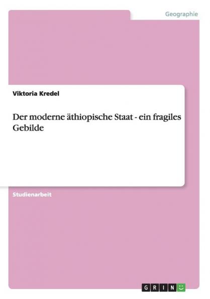 Der moderne äthiopische Staat - ein fragiles Gebilde
